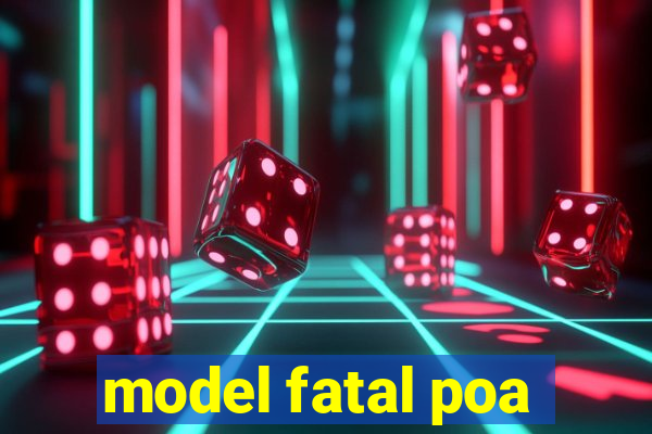 model fatal poa